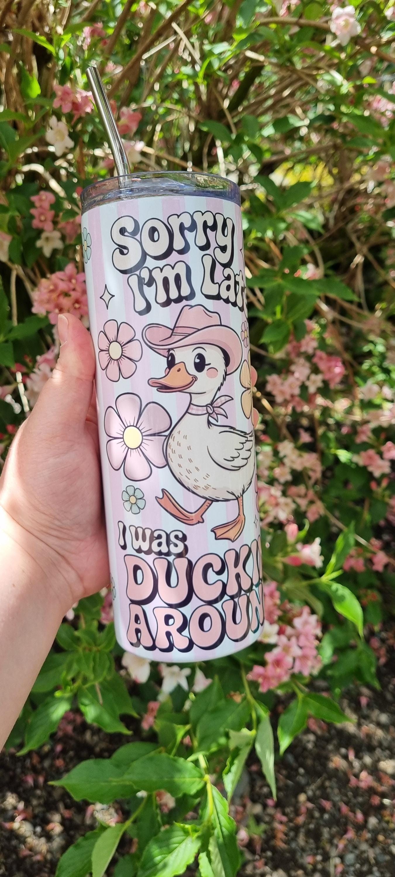 Funny duck tumbler with cartoon duck and Sorry I’m Late I was ducking around text